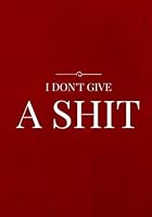 I don't give a shit: Lined Journal 1534929177 Book Cover
