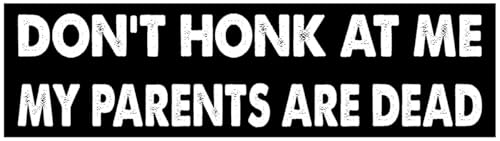 11x3 inches Funny Magnet - Don't HONK at ME My Parents are Dead Bumper Sticker - Don't HONK at ME My Parents are Dead Bumper Magnet - Vehicle, Refrigerator, Car, Truck,