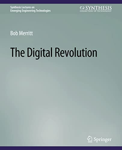 The Digital Revolution (Synthesis Lectures on Emerging Engineering Technologies)