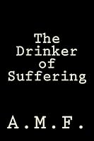 The Drinker of Suffering 1503011631 Book Cover