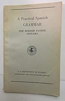 A Practical Spanish Grammar for Border Patrol Officers B001IP4HP0 Book Cover