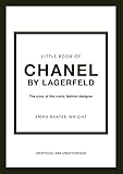The Little Book of Chanel by Lagerfeld: The Story of the Iconic Fashion Designer (Little Books of Fashion 15)