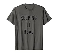 Keeping it Real T Shirt. Women's, mens, kids, boys, girls and children's sizes. Lightweight, Classic fit, Double-needle sleeve and bottom hem