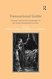 Transnational Gothic: Literary and Social Exchanges in the Long Nineteenth Century