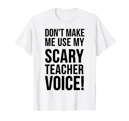 Don't Make Me Use My Scary Teacher Voice - Enseñanza divertida Camiseta