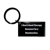 Sarcastic Woodworker Gifts, I Don't Need Therapy Because I'm a Woodworker, Woodworker Keychain From Boss, Gifts For Coworkers, Woodworking, Blacksmithing, Key ring, Gift ideas, Black, Small