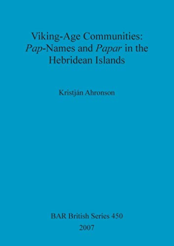 Viking Age Communities: Pap-Names and Papar in the Hebridean Islands (BAR British)