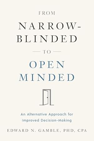 From Narrow-Blinded to Open Minded: An Alternative Approach for Improved Decision-Making
