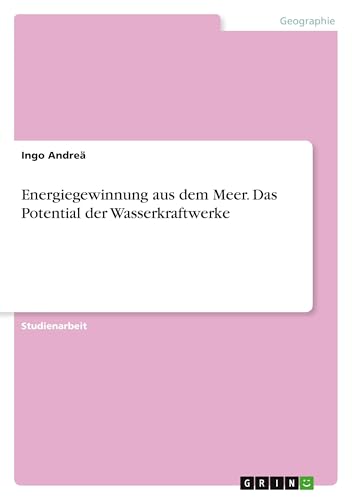 Energiegewinnung aus dem Meer. Das Potential der Wasserkraftwerke