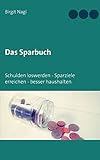 Das Sparbuch: Schulden loswerden, Sparziele erreichen, besser haushalten
