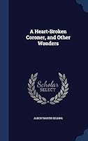 A Heart-Broken Coroner, and Other Wonders 1296887529 Book Cover