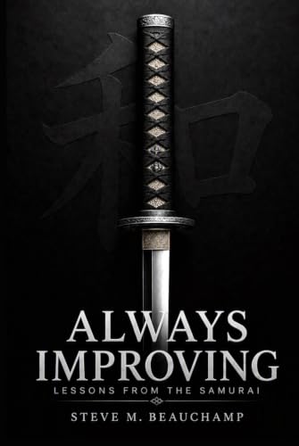 Always Improving: Lessons from the samurai (Samurai Life Lessons)