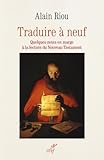  TRADUIRE A NEUF - QUELQUES NOTES EN MARGE A LA LECTURE DU NOUVEAU TESTAMENT
