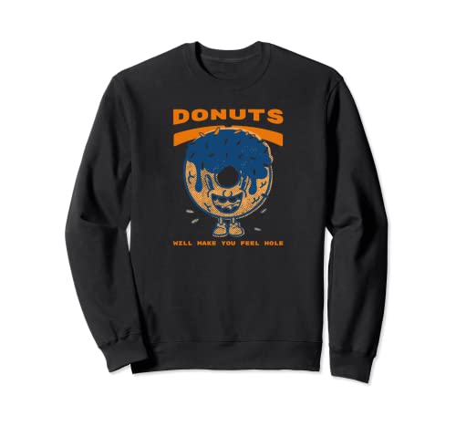 Donuts te harán sentir agujero - Donut divertido Sudadera