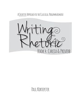 Paperback Writing & Rhetoric Book 4: Chreia & Proverb Book