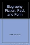 Biography: Fiction, Fact, and Form