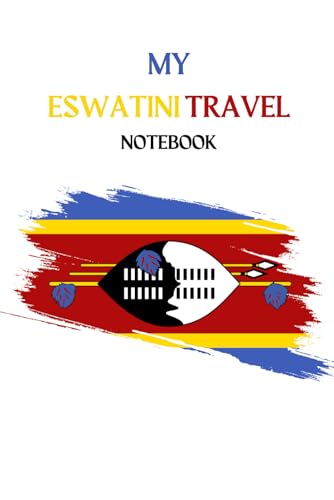 MY ESWATINI TRAVEL NOTEBOOK: Ideal to document your travel plans to Southern Africa