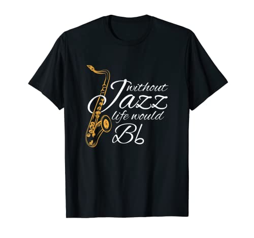 Sin Jazz Life would B Flat - Citas de música divertidas Camiseta