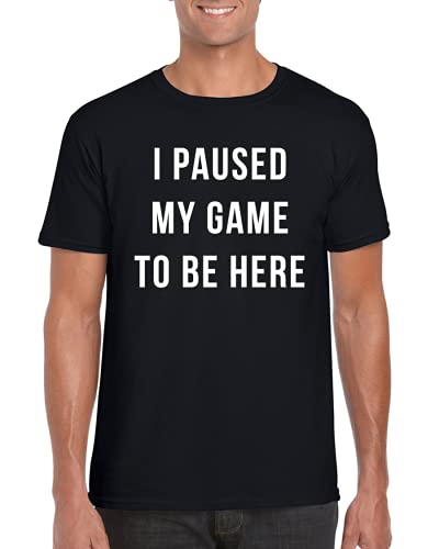 I Paused My Game to Be Here | Video Gamer Funny Humor Gaming T-Shirt | Comfortable Cotton Tshirt, Ideal Tee for Mens (Black, Large)