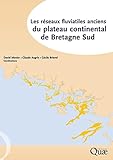  Les réseaux fluviatiles anciens du plateau continental de Bretagne Sud