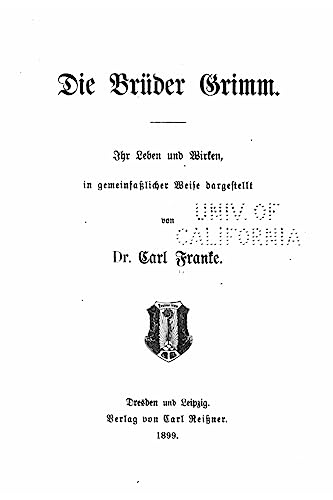 Die Bruder Grimm Ihr Leben und Wirken, in Gemeinfasslicher Wiese Dargestellt (German Edition)