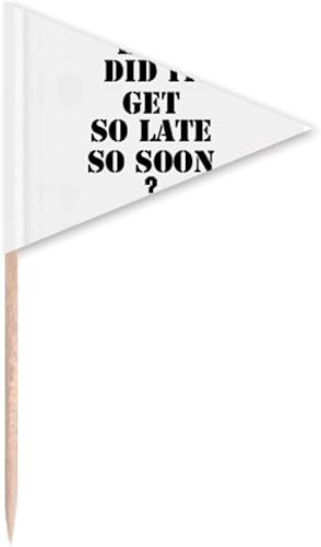 How Did It Get So Late So Soon Quote Toothpick Triangle Cupcake Toppers Flag