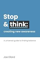 Stop & Think: Creating New Awareness: A universal guide to finding balance 0986238732 Book Cover