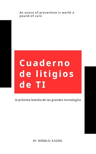 Cuaderno de litigios de TI: ー la próxima batalla de las grandes tecnologías (Spanish Edition)