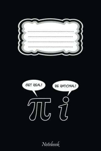 Get Real Be Rational PI Cute Arithmetician Gift: Pi Day Gift For Math Teacher, Students, Lovers, Math Geek & Mathematicians, Happy Pi Day Lined Notebook, Math Notebook With 6x9in 110 Pages