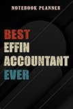  Notebook Planner Best Effin Accountant Ever graphic: 6x9 in ,Money,Budget,Do It All,Passion,Small Business,High Performance