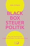 Blackbox Steuerpolitik: Wie unser Steuersystem Ungleichheit fördert. Ein Reformvorschlag