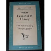 What Happened in History:  A Study of the Rise and Decline of Cultural and Moral Values in the Old World up to the fall of the Roman Empire B000O5G3UW Book Cover