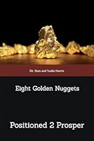 Positioned 2 Prosper: Eight Golden Nuggets to Ensure Your Prosperity 1511687835 Book Cover
