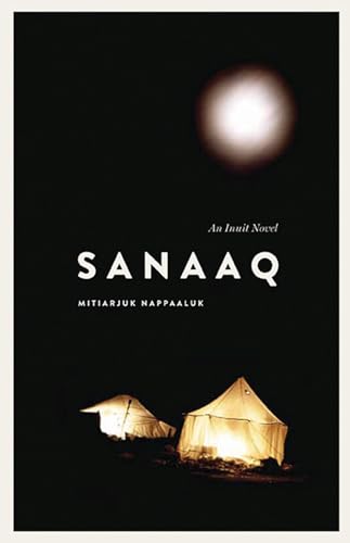 Sanaaq: An Inuit Novel (Contemporary Studies on the North, 4)