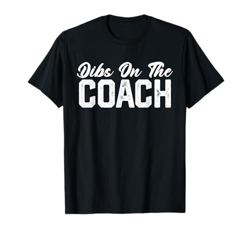 Dibs On The Coach - Entrenador de fútbol y sóftbol Camiseta