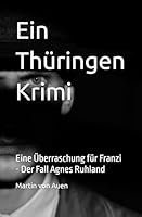 Ein Thüringen Krimi - Eine Überraschung für Franzi: Der Fall Agnes Ruhland B0FTX1PG9F Book Cover