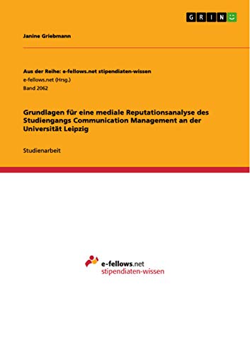 Grundlagen für eine mediale Reputationsanalyse des Studiengangs Communication Management an der Universität Leipzig (German Edition)