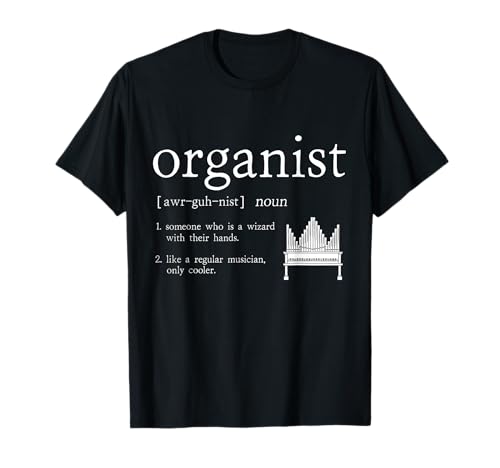 Organist Gifts & Pipe Organ Shirts - Organist Definition Instrument Player Pipe Organ T-Shirt