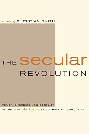 The Secular Revolution: Power, Interests, and Conflict in the Secularization of American Public Life