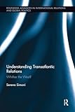 Understanding Transatlantic Relations: Whither the West? (Routledge Advances in International Relations and Global Politics)
