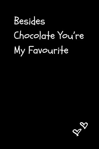 Besides Chocolate You’re My Favourite: Funny Ironic Valentine’s Day Gift For Boyfriend Or Husband|Best Friend Galentine's Day| Blank Lined Journal Notebook image 3