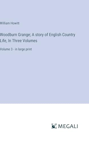 Woodburn Grange; A story of English Country Life, In Three Volumes: Volume 3 - in large print