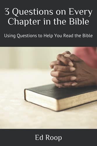 3 Questions on Every Chapter in the Bible: Using Questions to Help You Read the Bible (3 Questions on Every Chapter Series: Diving into the Study of God's Word, the Bible)