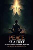 Peace at a Price: The Spiritual Danger of Modern Meditation B0F6DF85YG Book Cover