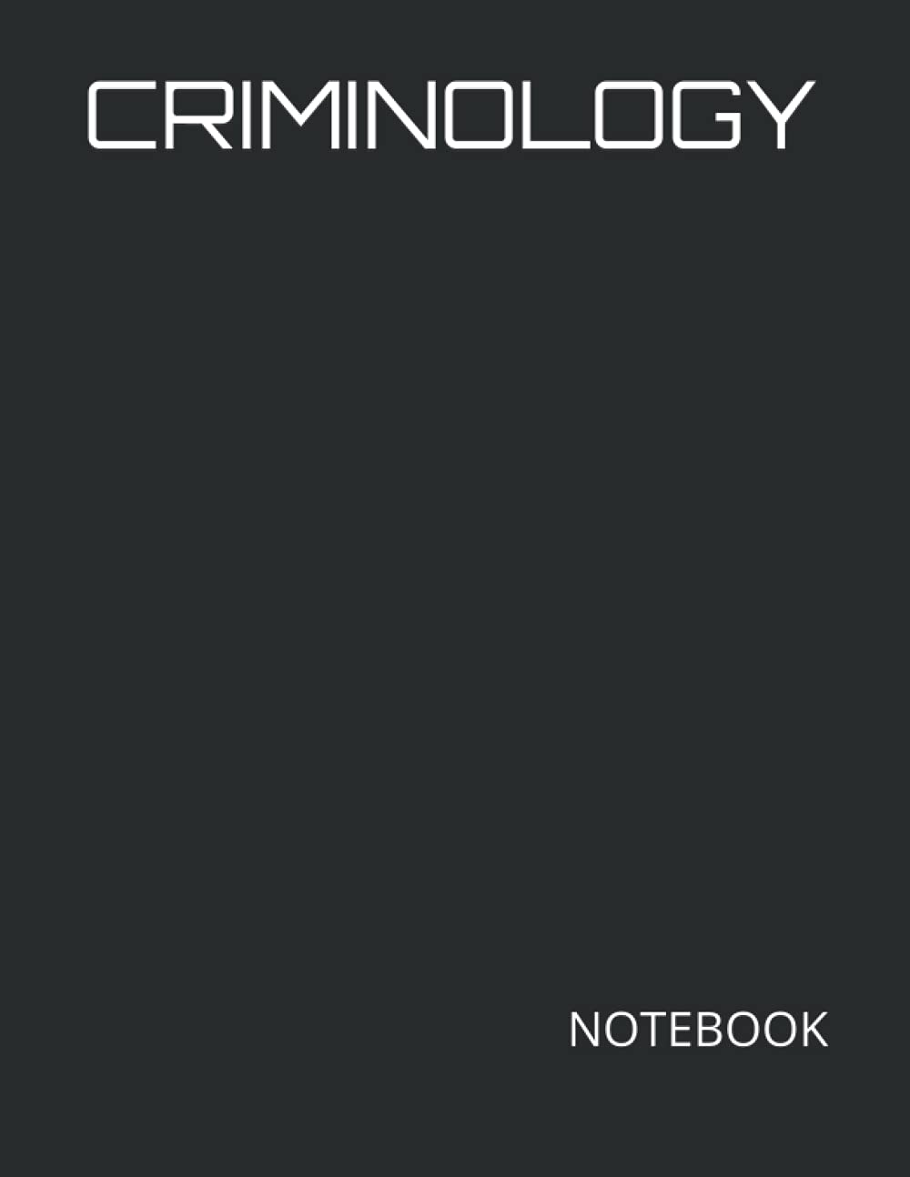 CRIMINOLOGY: NOTEBOOK 200 Lined Pages, 8.5" x 11"