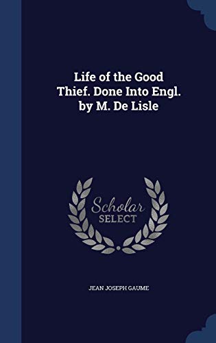 Life of the Good Thief. Done Into Engl. by M. D... 1296911381 Book Cover