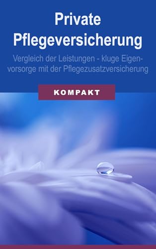 Private Pflegeversicherung: Vergleich der Leistungen - kluge Eigenvorsorge mit der Pflegezusatzversicherung Private Pflegeversicherung: Vergleich der Leistungen - kluge Eigenvorsorge mit der Pflegezusatzversicherung