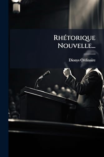 Rhétorique Nouvelle... (French Edition)