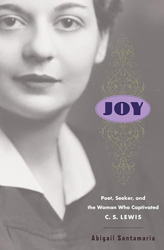Joy: Poet, Seeker, and the Woman Who Captivated C. S. Lewis