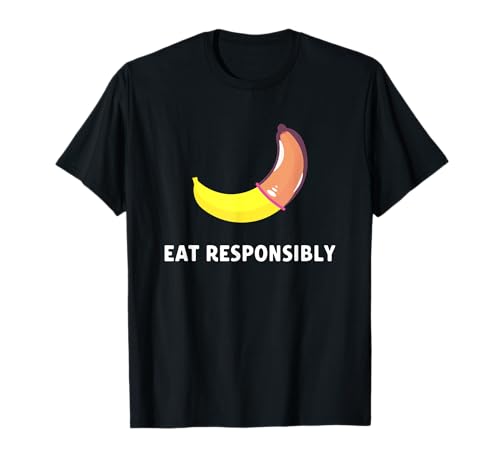 Comer preservativo de plátano responsablemente divertido Camiseta